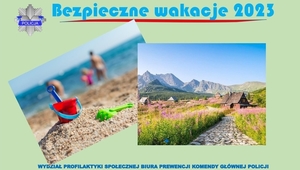 Plakat przedstawiający dwie fotografie: jedna z nich przedstawia piasek na tle morza, a druga fotografia krajobraz górski. Plakat nawiązuje do bezpiecznych wakacji 2023.