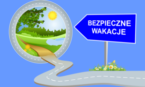 Plakat z napisem &quot;Bezpieczne Wakacje&quot;.