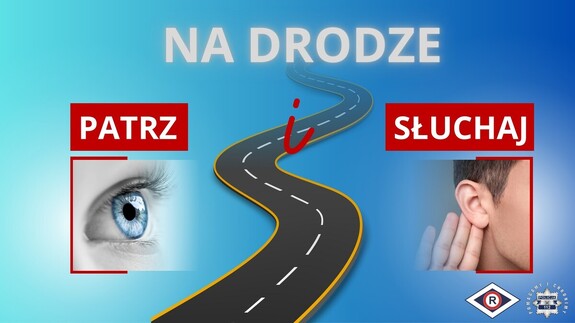 na zdjęciu po lewej stronie widać oko, nad nim napis "patrz", po prawej stronie ucho, nad nim napis "słuchaj". Po środku przebiega kręta jednia a nad nią napis "na drodze".